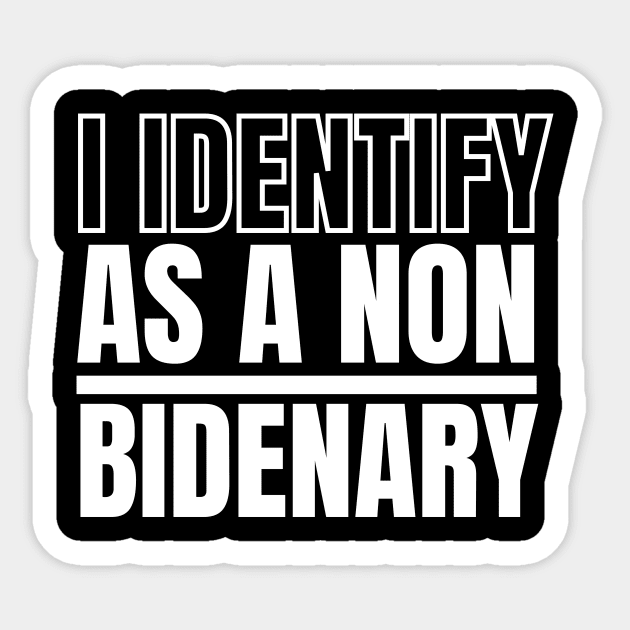 I identify as non Bidenary (v18) Sticker by TreSiameseTee